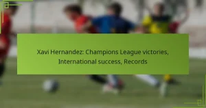 Xavi Hernandez: Champions League victories, International success, Records