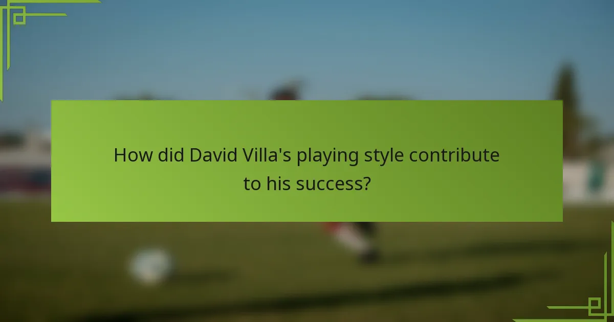 How did David Villa's playing style contribute to his success?