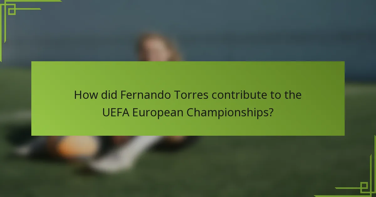 How did Fernando Torres contribute to the UEFA European Championships?