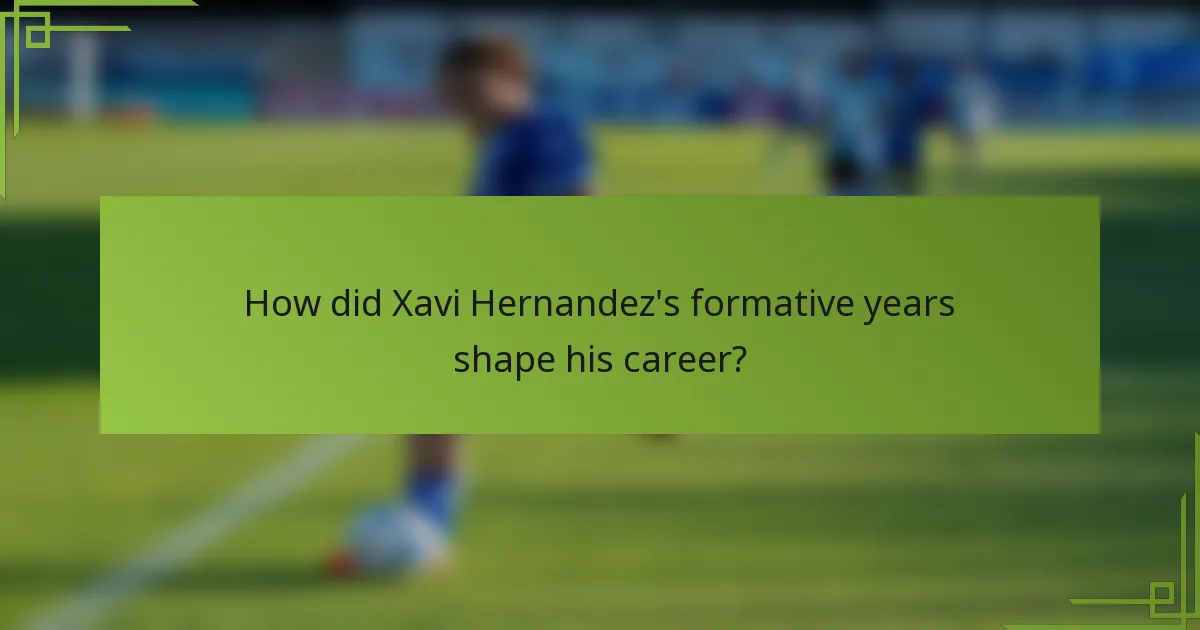 How did Xavi Hernandez's formative years shape his career?