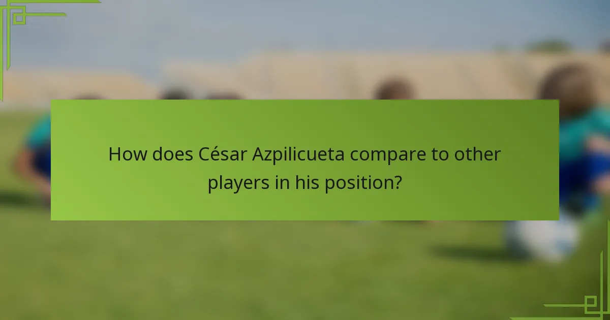 How does César Azpilicueta compare to other players in his position?
