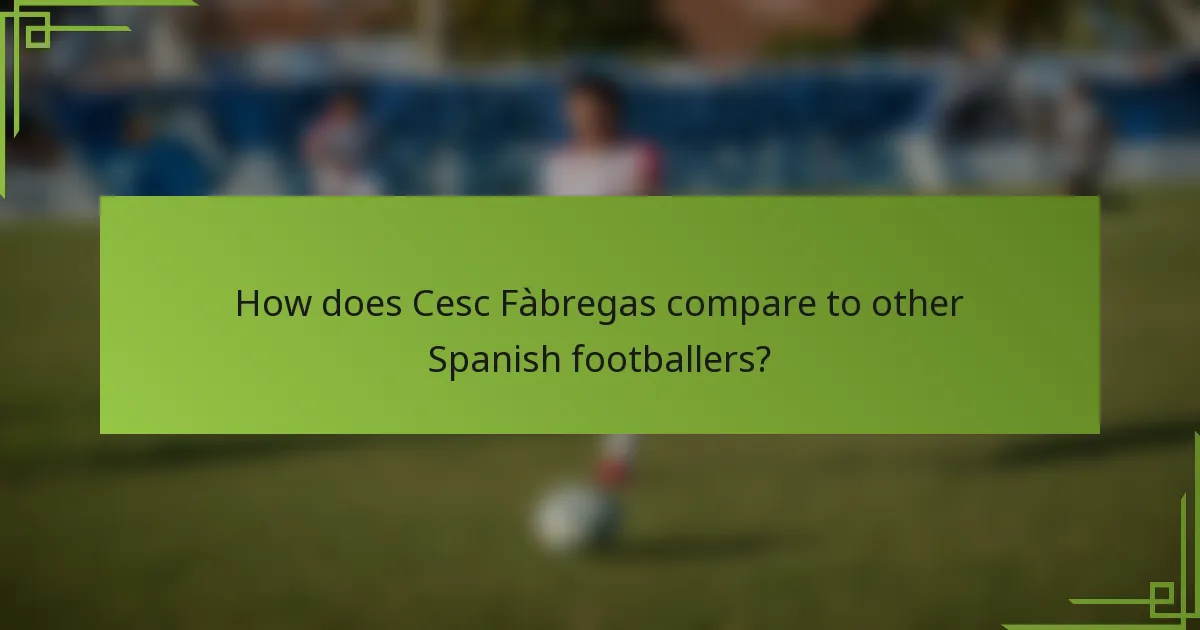 How does Cesc Fàbregas compare to other Spanish footballers?