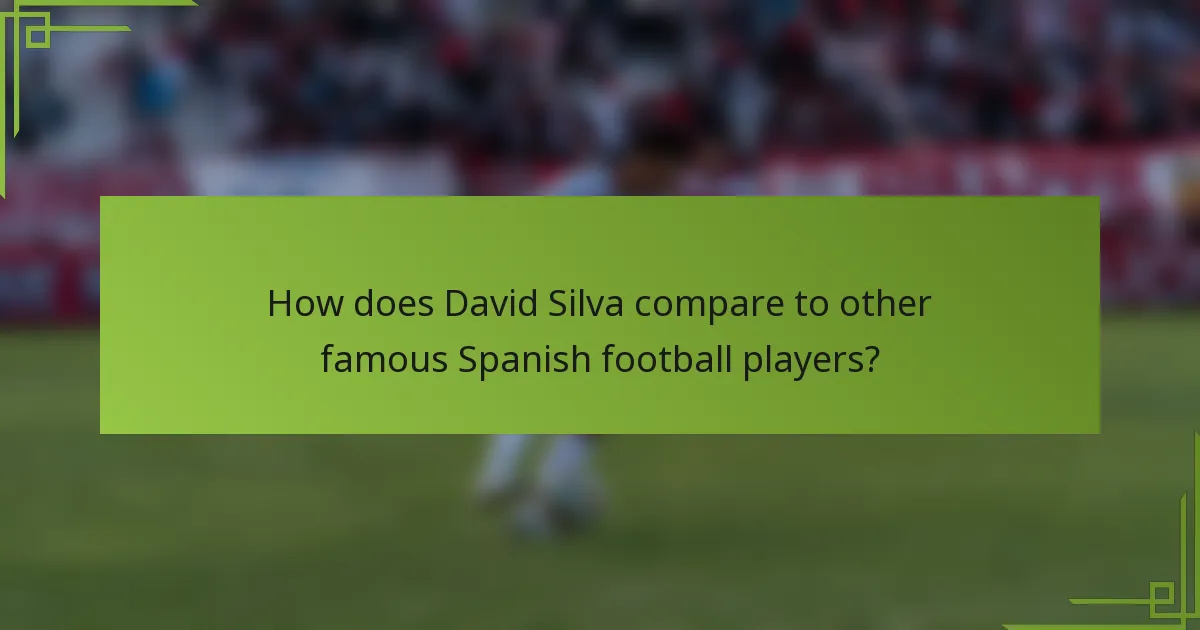 How does David Silva compare to other famous Spanish football players?