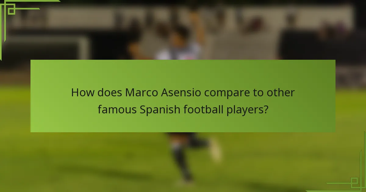 How does Marco Asensio compare to other famous Spanish football players?