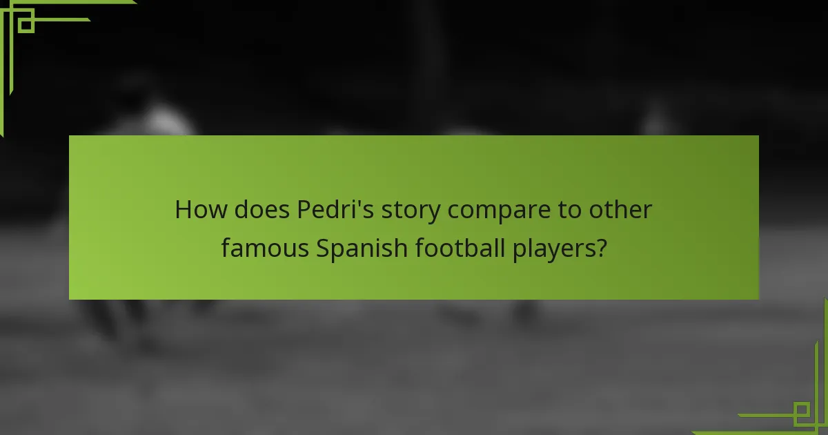 How does Pedri's story compare to other famous Spanish football players?