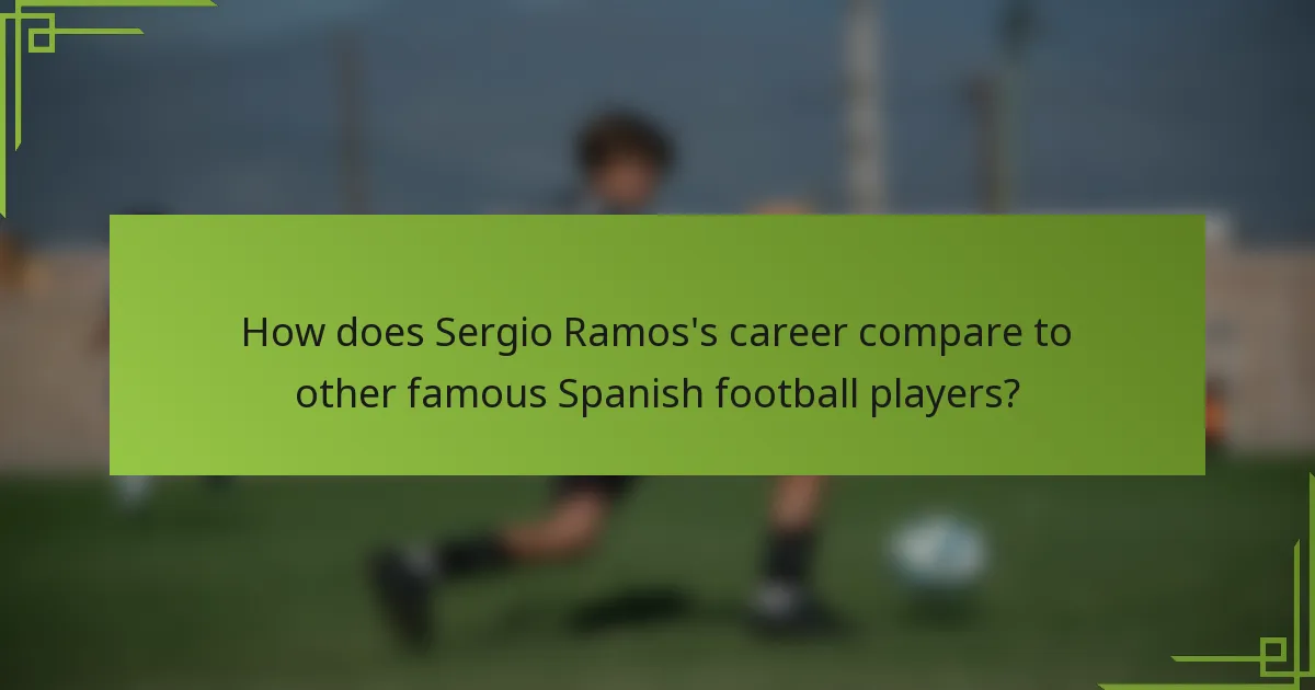 How does Sergio Ramos's career compare to other famous Spanish football players?