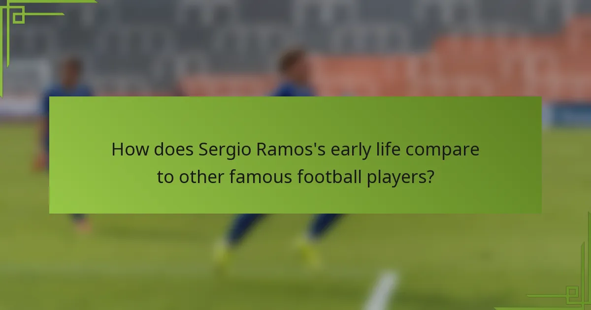 How does Sergio Ramos's early life compare to other famous football players?