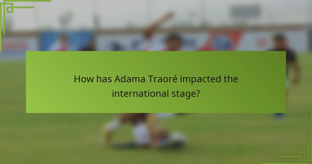 How has Adama Traoré impacted the international stage?
