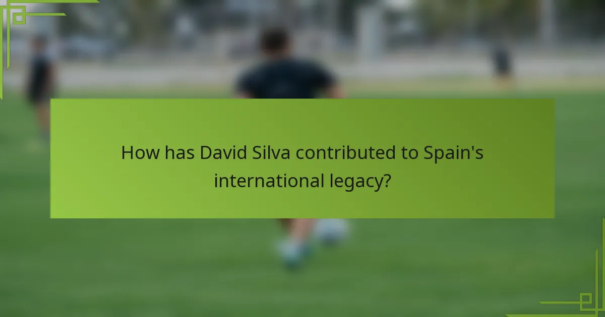 How has David Silva contributed to Spain's international legacy?