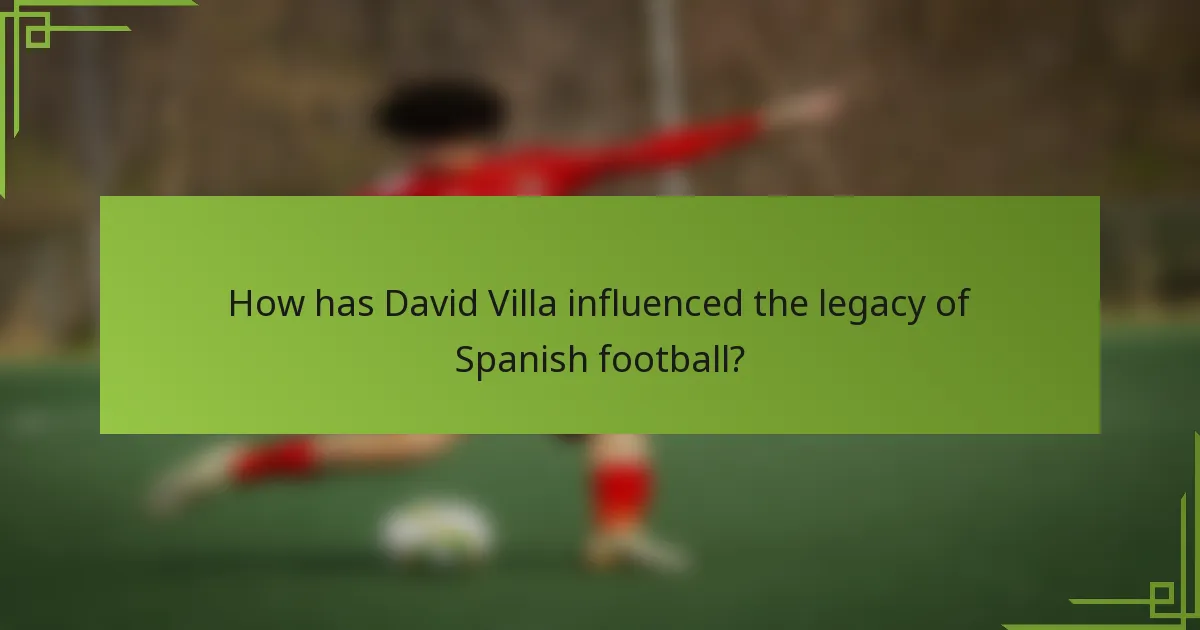How has David Villa influenced the legacy of Spanish football?