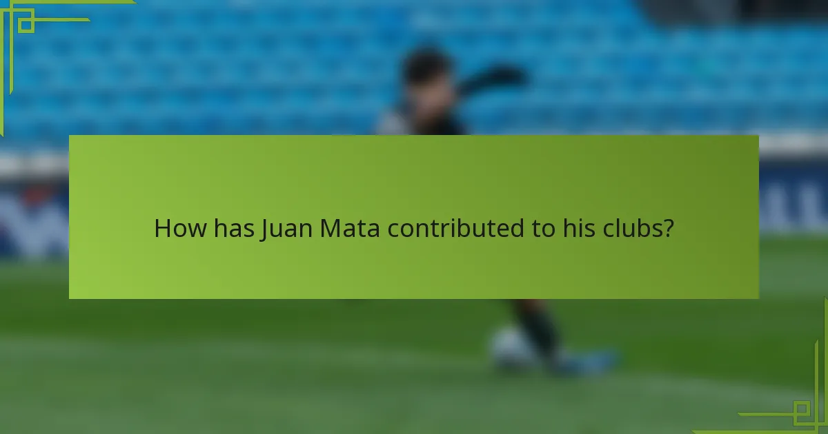 How has Juan Mata contributed to his clubs?