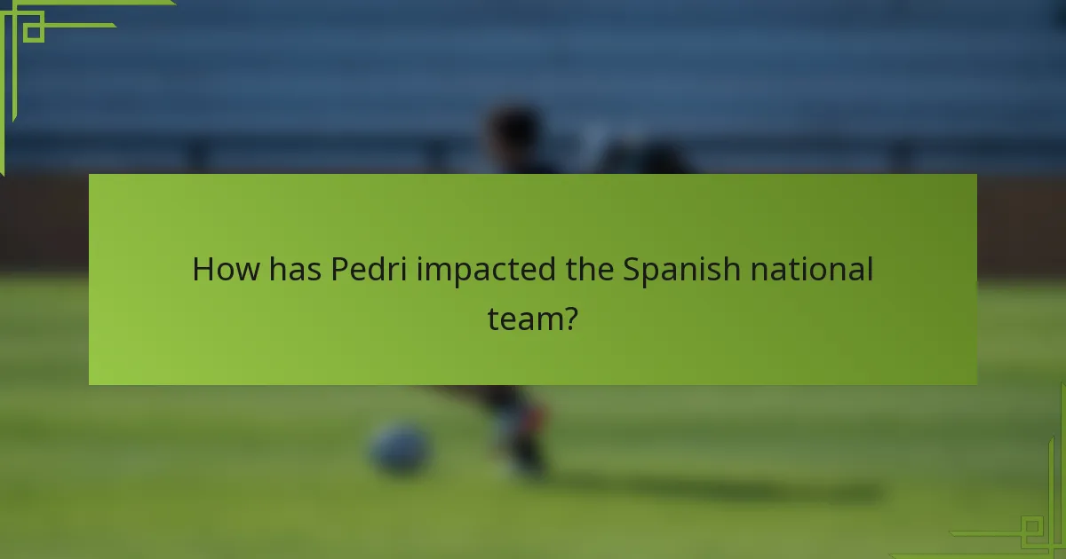 How has Pedri impacted the Spanish national team?