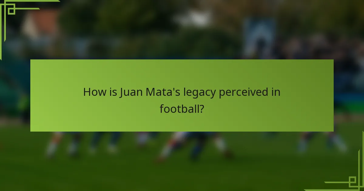 How is Juan Mata's legacy perceived in football?