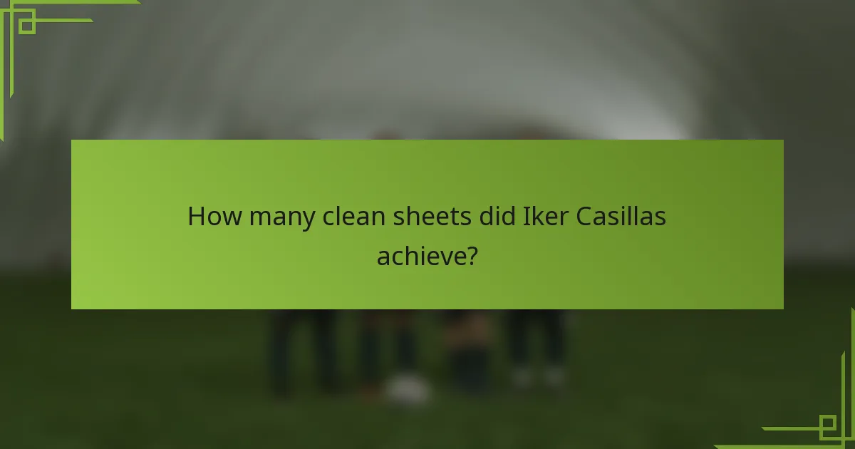 How many clean sheets did Iker Casillas achieve?