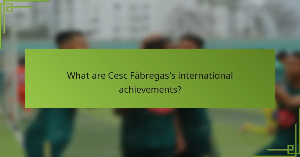 What are Cesc Fàbregas's international achievements?