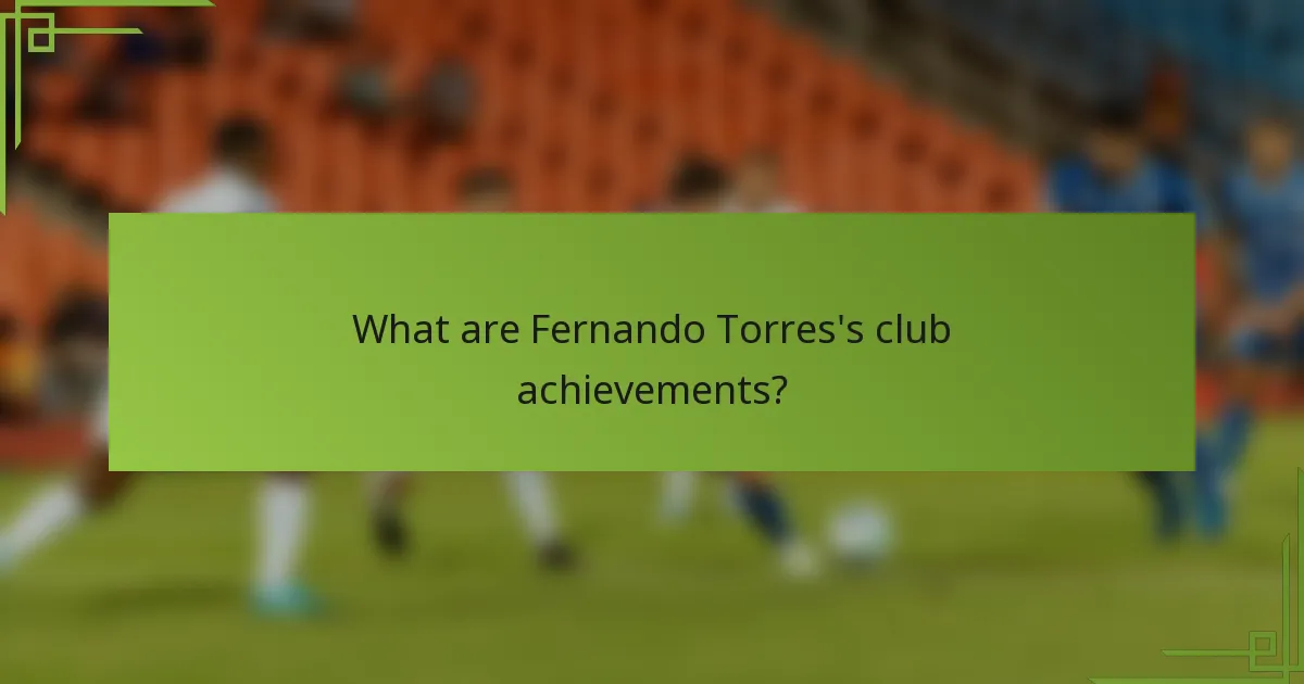 What are Fernando Torres's club achievements?