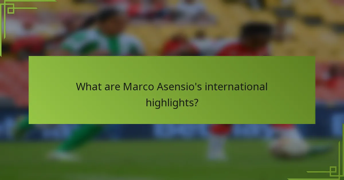 What are Marco Asensio's international highlights?