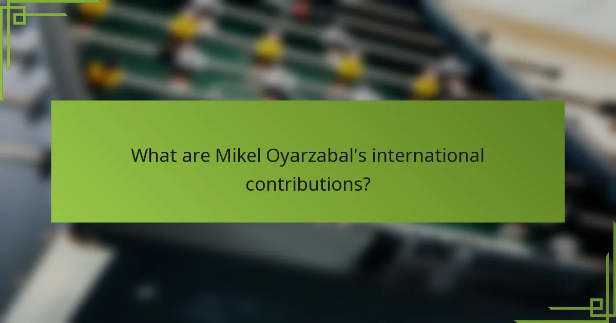 What are Mikel Oyarzabal's international contributions?