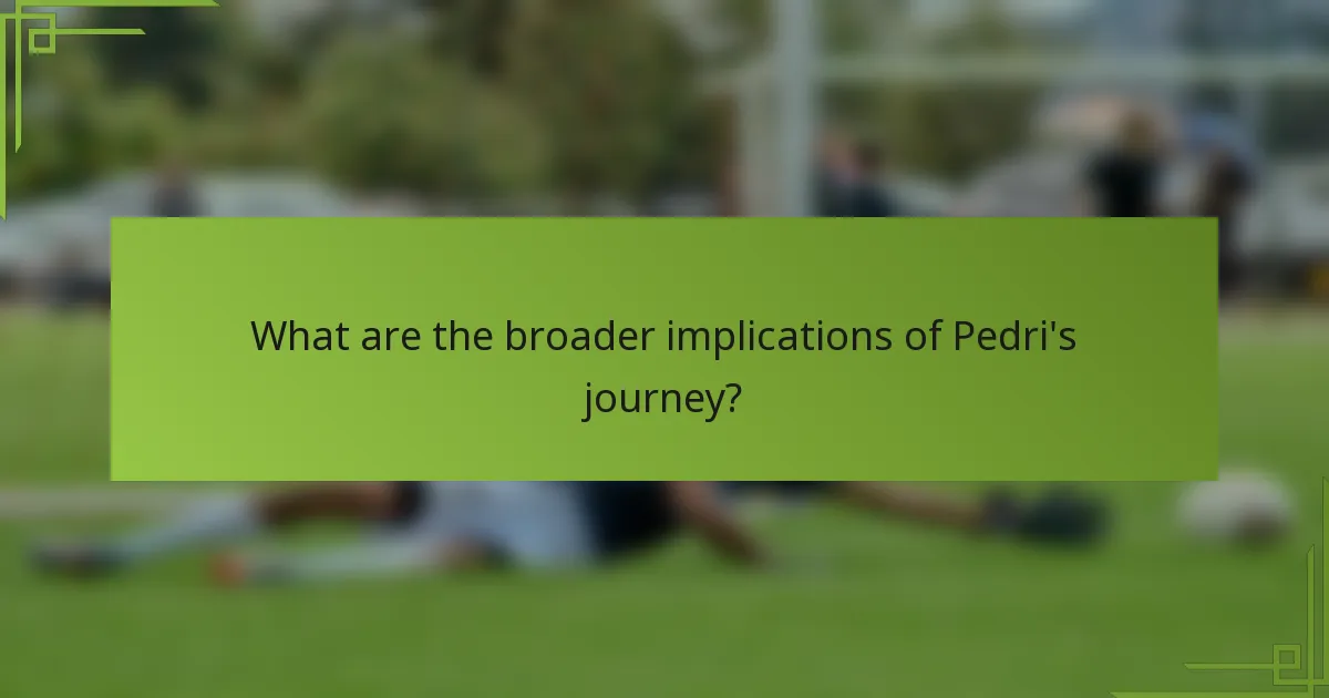 What are the broader implications of Pedri's journey?