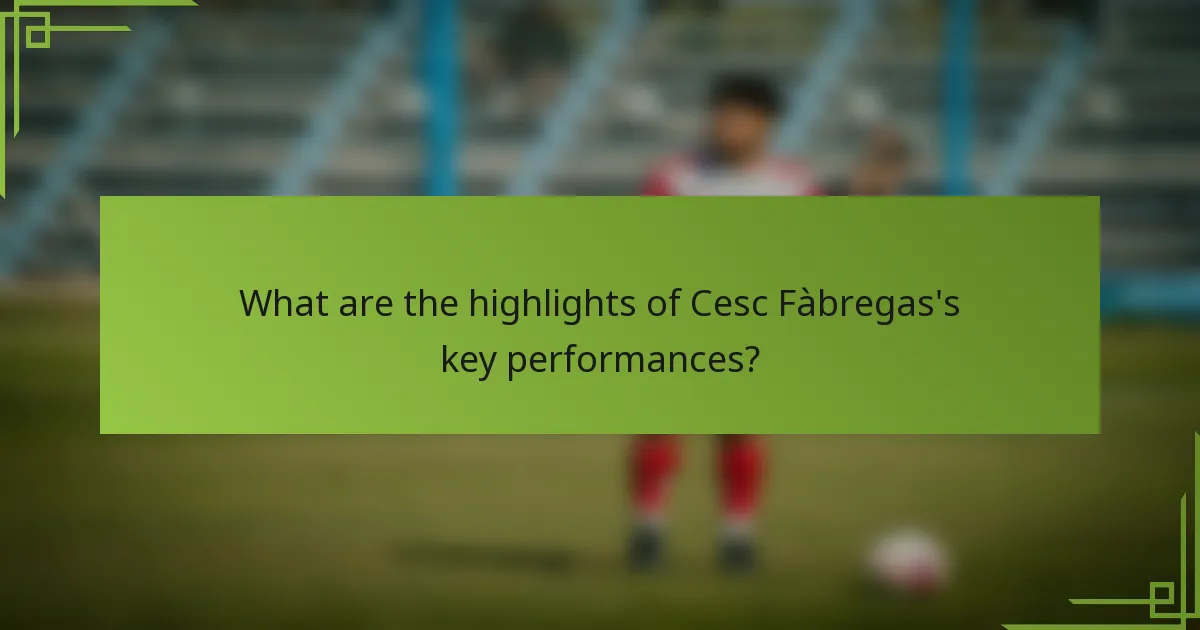 What are the highlights of Cesc Fàbregas's key performances?