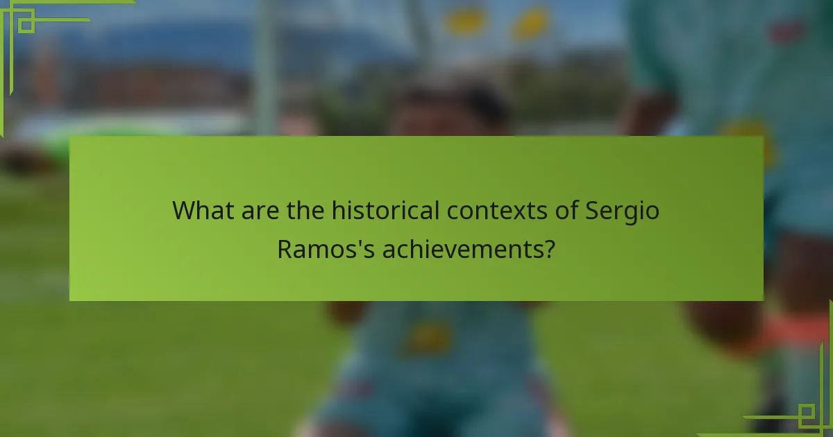 What are the historical contexts of Sergio Ramos's achievements?