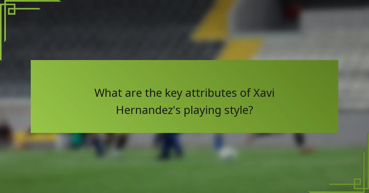What are the key attributes of Xavi Hernandez's playing style?