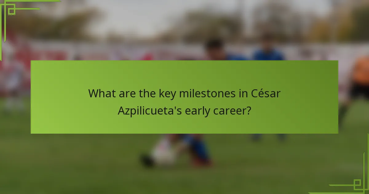 What are the key milestones in César Azpilicueta's early career?