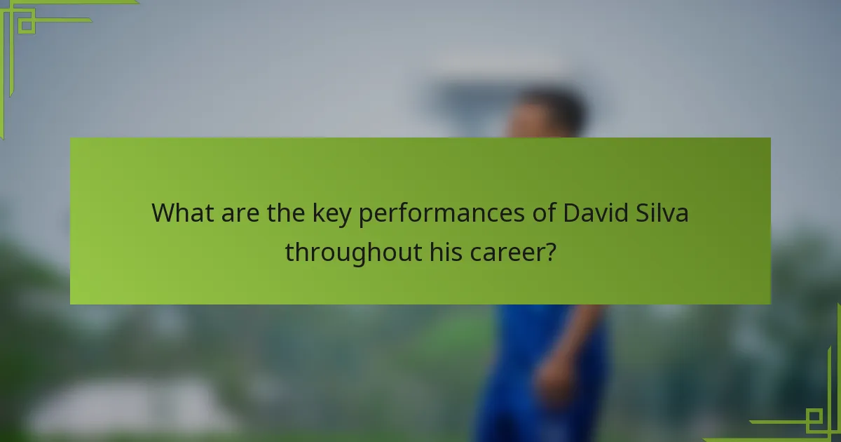 What are the key performances of David Silva throughout his career?