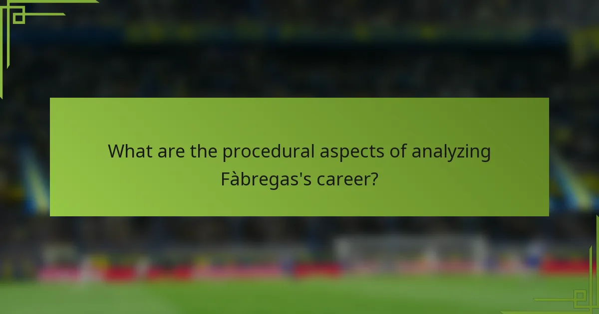 What are the procedural aspects of analyzing Fàbregas's career?