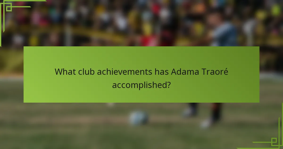What club achievements has Adama Traoré accomplished?