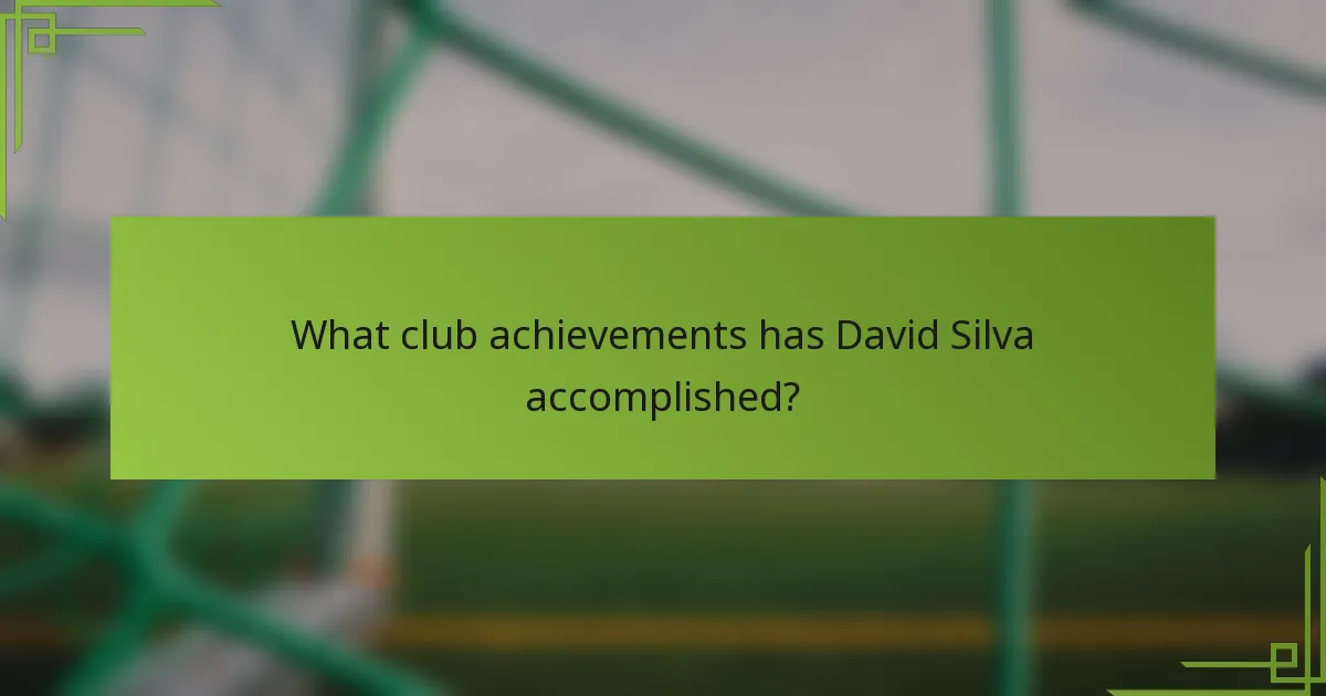 What club achievements has David Silva accomplished?