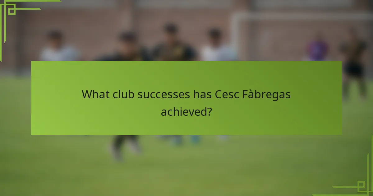 What club successes has Cesc Fàbregas achieved?