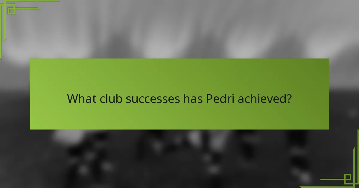 What club successes has Pedri achieved?