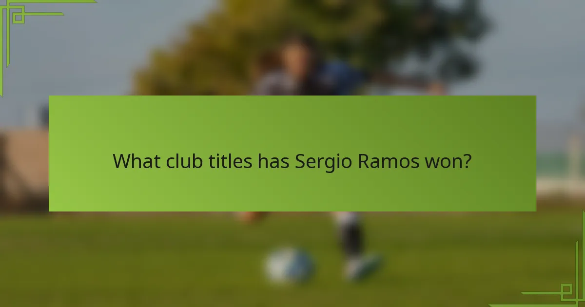 What club titles has Sergio Ramos won?