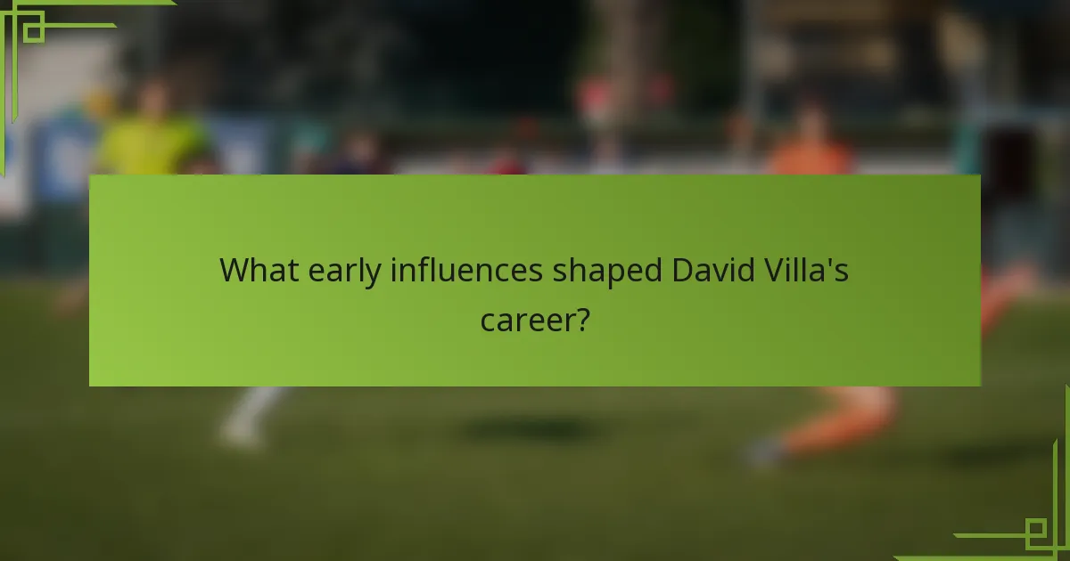 What early influences shaped David Villa's career?