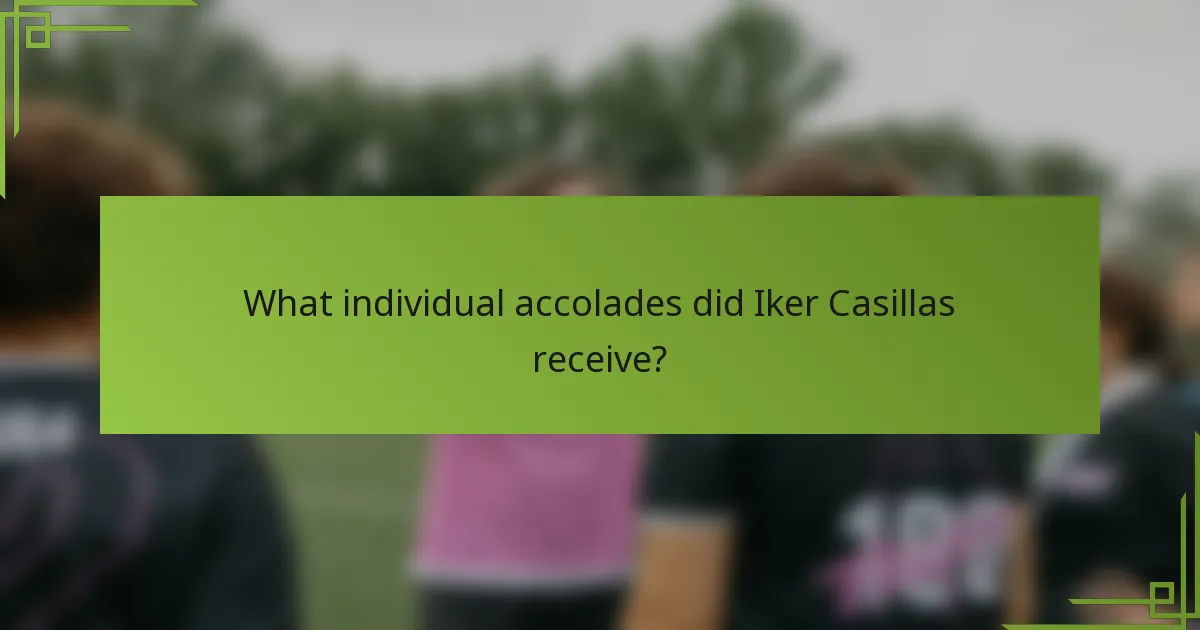 What individual accolades did Iker Casillas receive?
