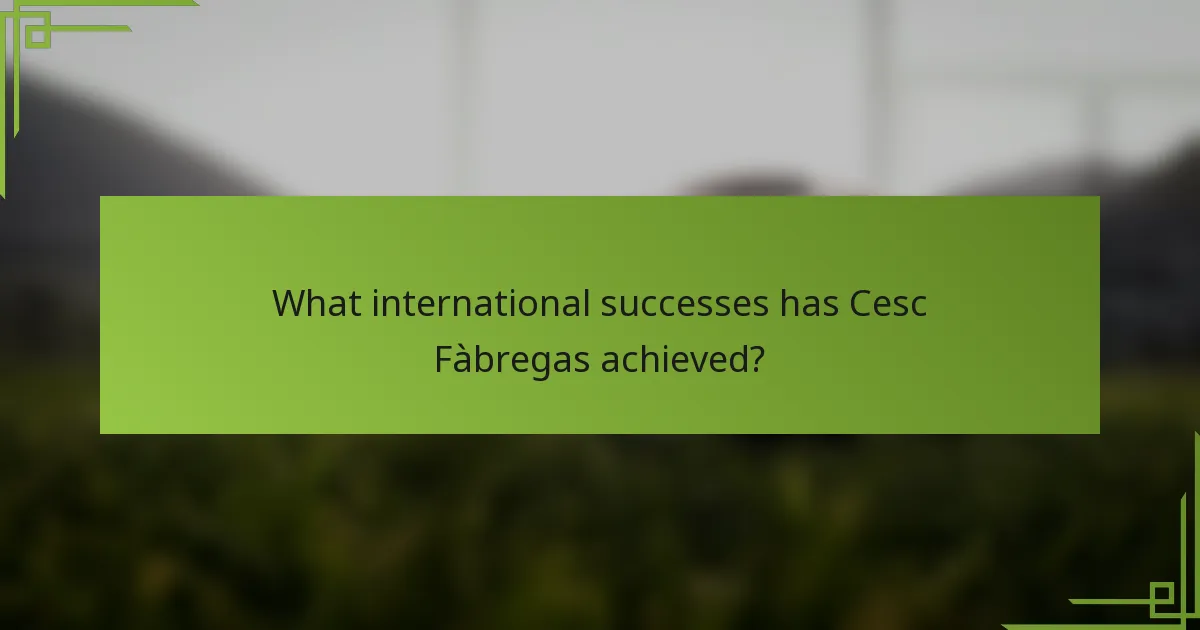 What international successes has Cesc Fàbregas achieved?