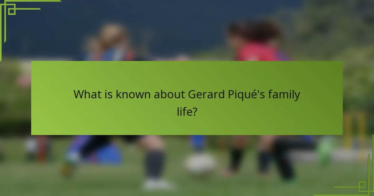 What is known about Gerard Piqué's family life?