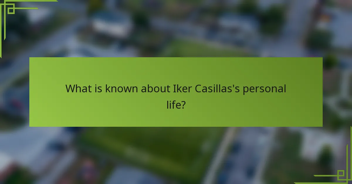 What is known about Iker Casillas's personal life?