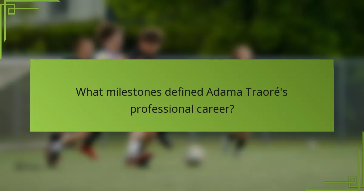 What milestones defined Adama Traoré's professional career?