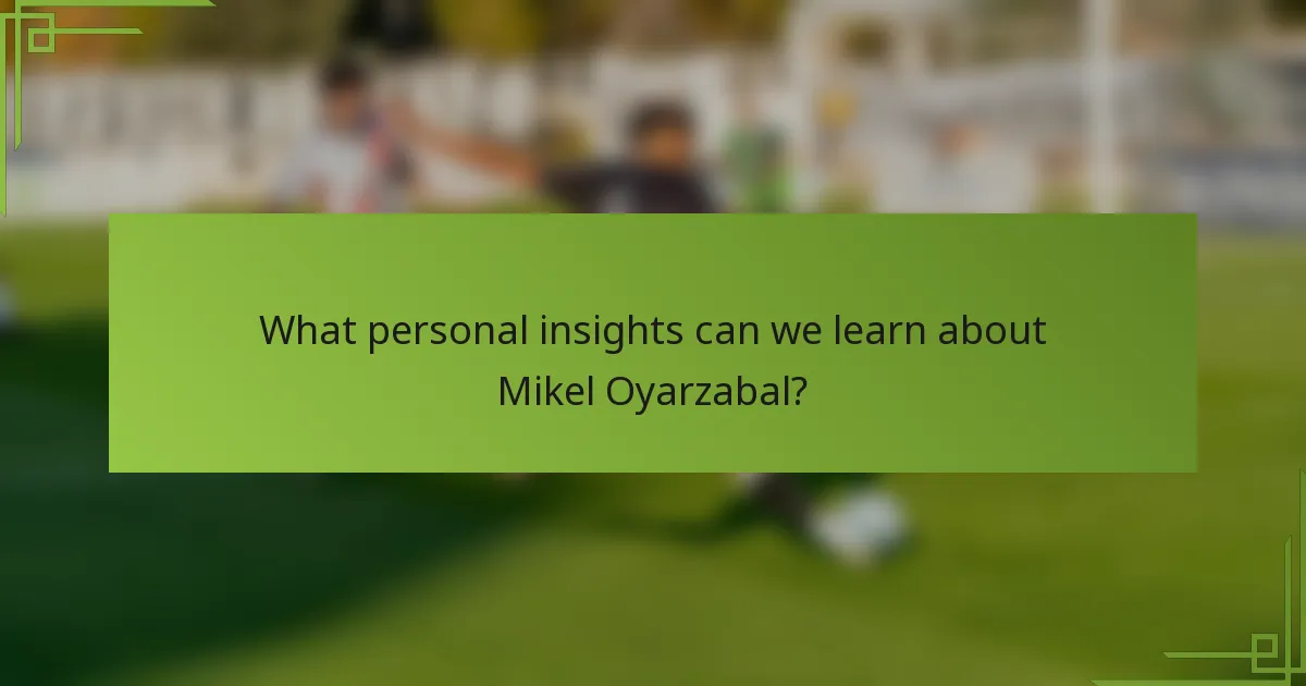 What personal insights can we learn about Mikel Oyarzabal?