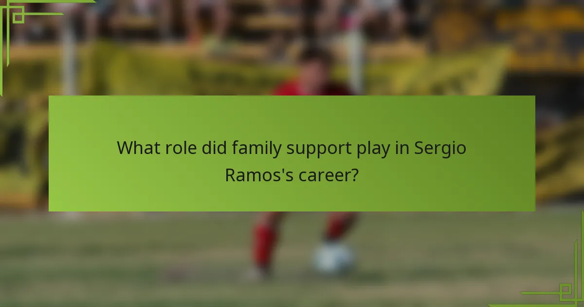 What role did family support play in Sergio Ramos's career?