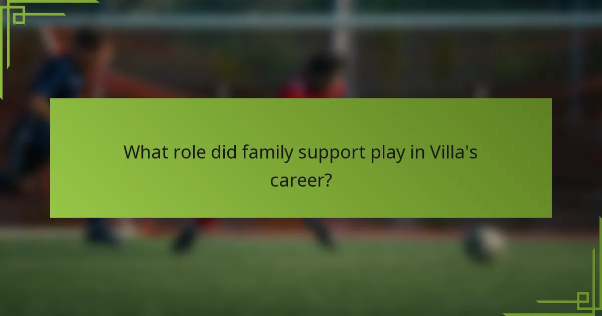 What role did family support play in Villa's career?