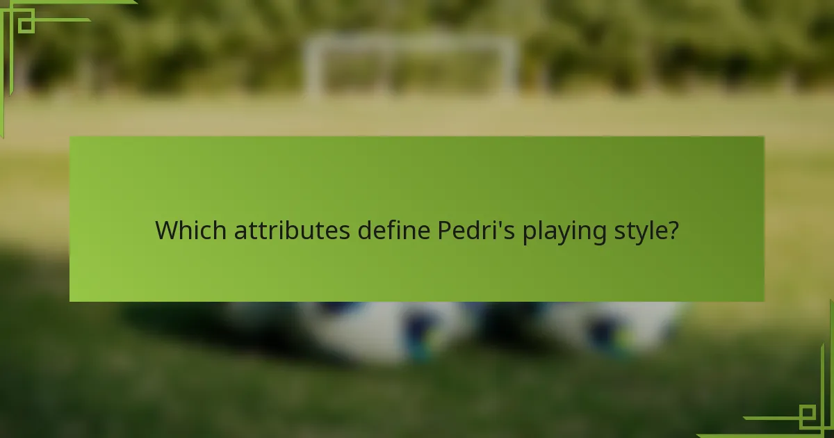 Which attributes define Pedri's playing style?