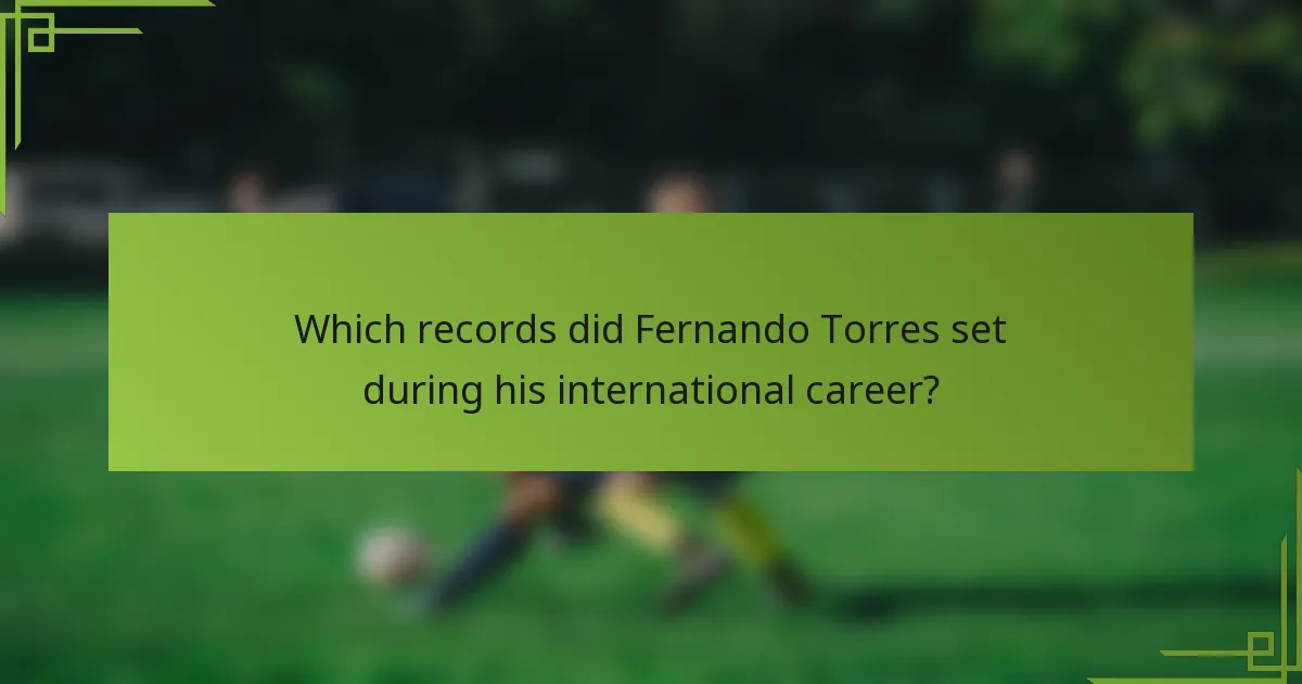 Which records did Fernando Torres set during his international career?