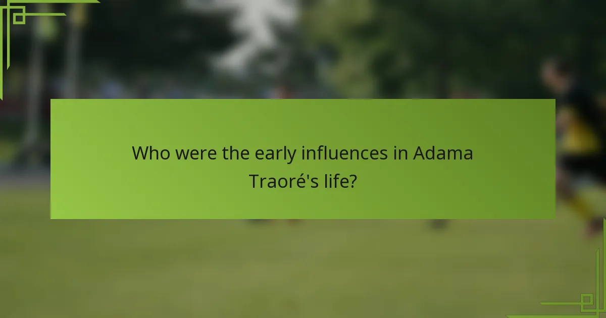 Who were the early influences in Adama Traoré's life?